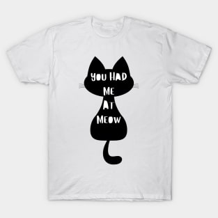 You Had Me At Meow. Funny Cat Lover Design. T-Shirt